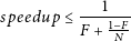 speedup ≤ (1/(F + ((1-F)/N) ))